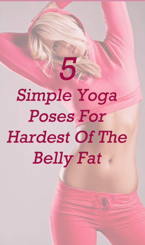 5 Simple Yoga Poses For Hardest Of The Belly Fat